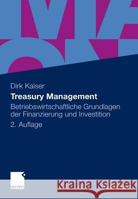 Treasury Management: Betriebswirtschaftliche Grundlagen Der Finanzierung Und Investition Kaiser, Dirk 9783834926746 Gabler - książka
