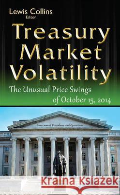 Treasury Market Volatility: The Unusual Price Swings of October 15, 2014 Lewis Collins 9781634842976 Nova Science Publishers Inc - książka