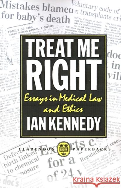 Treat Me Right: Essays in Medical Law and Ethics Kennedy, Ian 9780198255581 Clarendon Press - książka