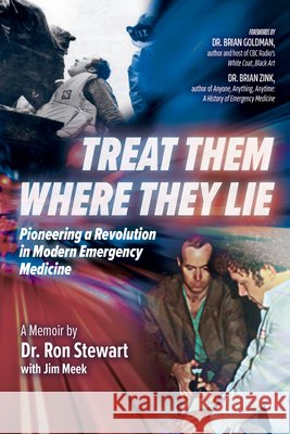 Treat Them Where They Lie: Pioneering a Revolution in Modern Emergency Medicine Ronald Stewart Jim Meek 9781774713105 Nimbus Publishing Limited - książka