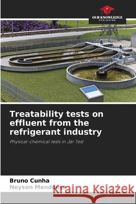 Treatability tests on effluent from the refrigerant industry Cunha, Bruno, Mendonça, Neyson 9786207645541 Our Knowledge Publishing - książka