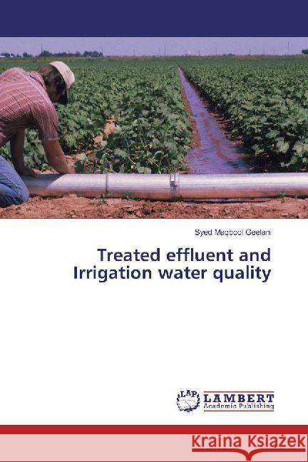 Treated effluent and Irrigation water quality Geelani, Syed Maqbool 9786202008730 LAP Lambert Academic Publishing - książka