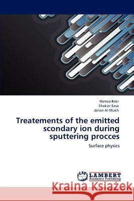 Treatements of the emitted scondary ion during sputtering procces Bakr, Hamza 9783848428090 LAP Lambert Academic Publishing - książka