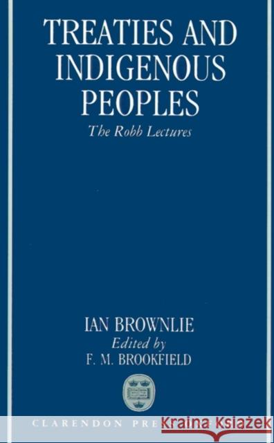 Treaties and Indigenous Peoples: The Robb Lectures 1991 Brownlie, The Late Ian 9780198257165 Oxford University Press - książka