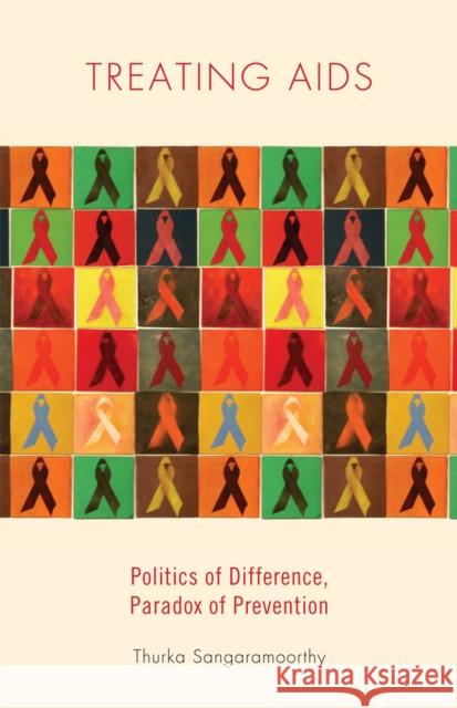 Treating AIDS: Politics of Difference, Paradox of Prevention Thurka Sangaramoorthy 9780813563732 Rutgers University Press - książka