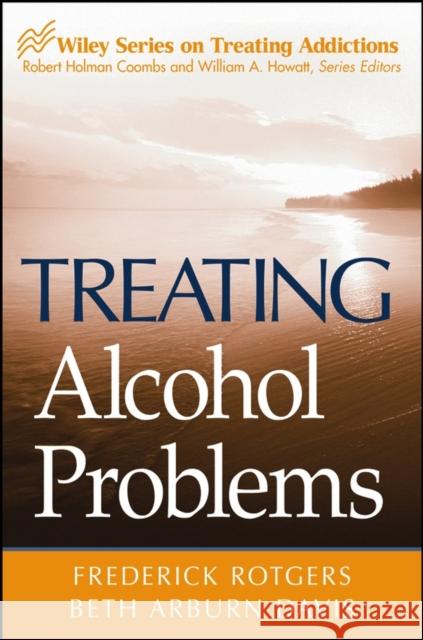 Treating Alcohol Problems Frederick Rotgers Beth Arburn Davis 9780471494324 John Wiley & Sons - książka