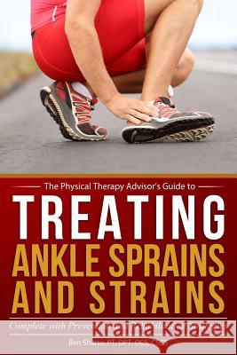 Treating Ankle Sprains and Strains: Complete with Prevention and Rehabilitation Strategies Ben Shatto 9781548116897 Createspace Independent Publishing Platform - książka