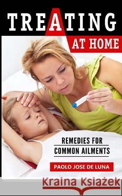 Treating at Home: Remedies for Common Ailments Paolo Jos 9781517333515 Createspace Independent Publishing Platform - książka