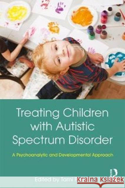 Treating Children with Autistic Spectrum Disorder: A psychoanalytic and developmental approach Tami Pollak 9781138308565 Taylor & Francis Ltd - książka