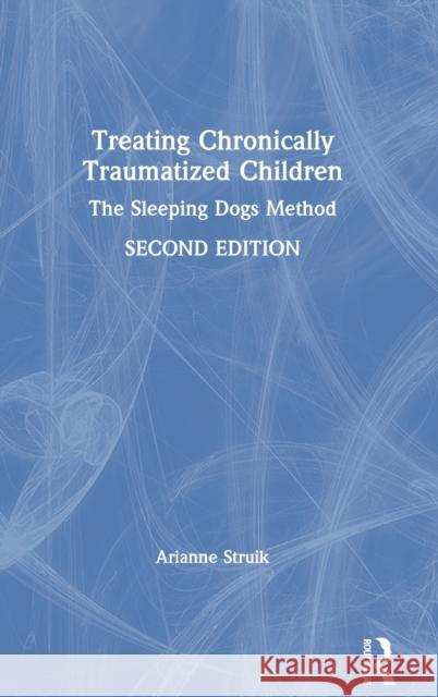 Treating Chronically Traumatized Children: The Sleeping Dogs Method Arianne Struik 9780367076146 Routledge - książka