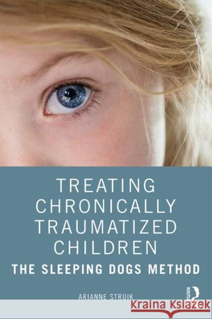 Treating Chronically Traumatized Children: The Sleeping Dogs Method Arianne Struik 9780367076153 Routledge - książka