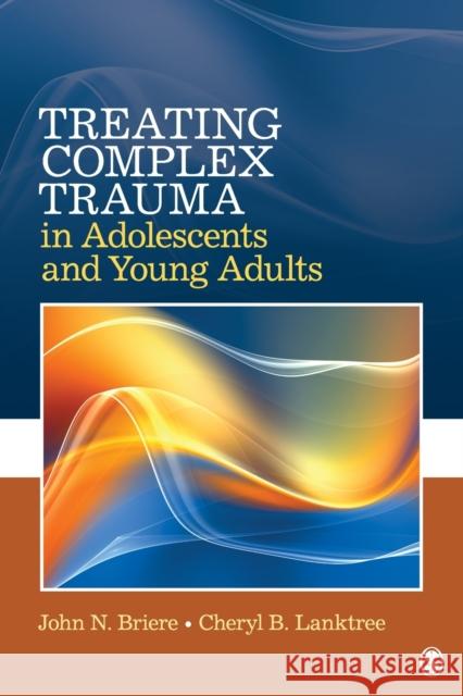 Treating Complex Trauma in Adolescents and Young Adults Cheryl Lanktree John N. Briere 9781412981446 Sage Publications (CA) - książka