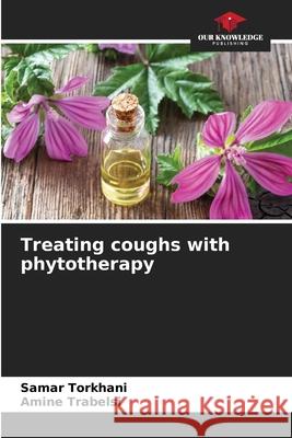 Treating coughs with phytotherapy TORKHANI, Samar, Trabelsi, Amine 9786208735142 Our Knowledge Publishing - książka