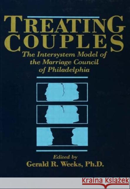 Treating Couples: The Intersystem Model of the Marriage Council of Philadelphia Weeks, Gerald R. 9780876305348 Brunner/Mazel Publisher - książka