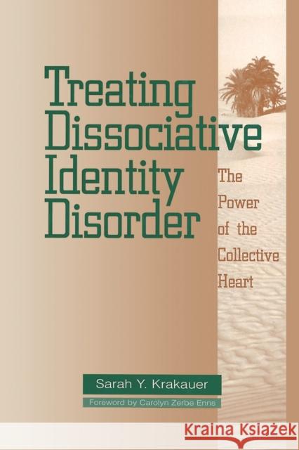 Treating Dissociative Identity Disorder: The Power of the Collective Heart Sarah Y. Krakauer   9781138005174 Taylor and Francis - książka