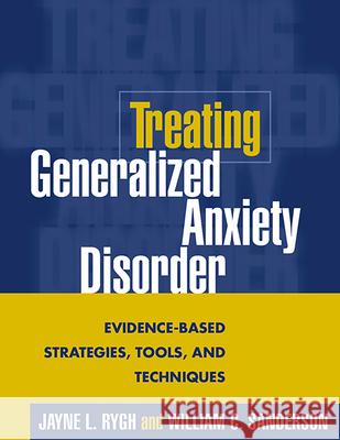 Treating Generalized Anxiety Disorder: Evidence-Based Strategies, Tools, and Techniques Rygh, Jayne L. 9781593850395 Guilford Publications - książka