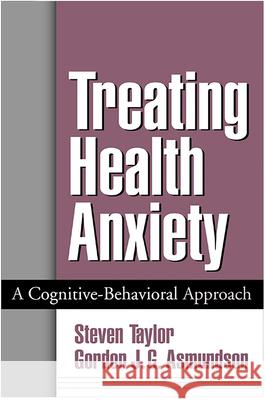 Treating Health Anxiety: A Cognitive-Behavioral Approach Taylor, Steven 9781572309982 Guilford Publications - książka