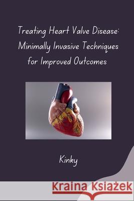 Treating Heart Valve Disease: Minimally Invasive Techniques for Improved Outcomes Kinky 9783384276698 Tredition Gmbh - książka