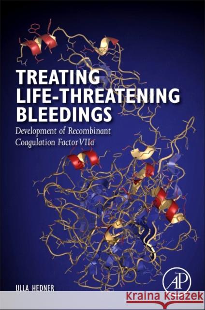 Treating Life-Threatening Bleedings Development of Recombinant Coagulation Factor VIIa Hedner, Ulla (Emeritus Professor, University of Lund, Lund, Sweden) 9780128124390  - książka