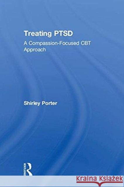 Treating Ptsd: A Compassion-Focused CBT Approach Shirley Porter 9781138303324 Routledge - książka