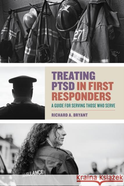 Treating Ptsd in First Responders: A Guide for Serving Those Who Serve Richard A. Bryant 9781433835599 American Psychological Association (APA) - książka