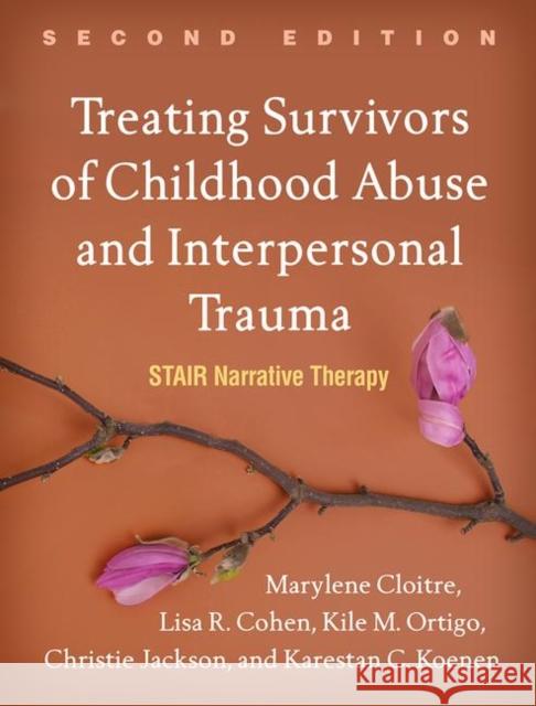 Treating Survivors of Childhood Abuse and Interpersonal Trauma: Stair Narrative Therapy Cloitre, Marylene 9781462543281 Guilford Publications - książka