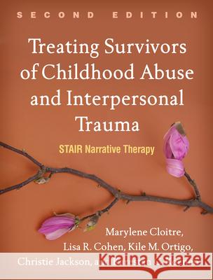 Treating Survivors of Childhood Abuse and Interpersonal Trauma: Stair Narrative Therapy Cloitre, Marylene 9781462543298 Guilford Publications - książka