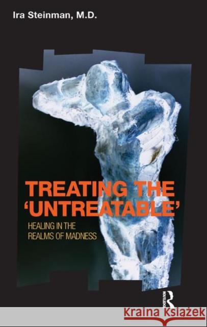 Treating the 'Untreatable': Healing in the Realms of Madness Steinman, Ira 9780367329433 Taylor and Francis - książka