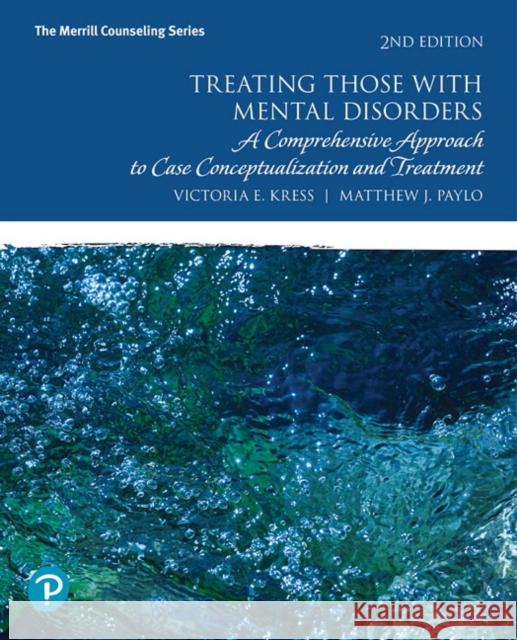 Treating Those with Mental Disorders: A Comprehensive Approach to Case Conceptualization and Treatment Kress, Victoria 9780134814568 Pearson Education (US) - książka