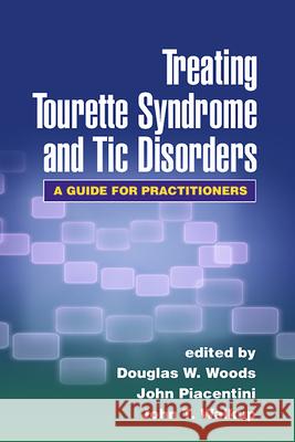 Treating Tourette Syndrome and Tic Disorders: A Guide for Practitioners Woods, Douglas W. 9781593854805 Guilford Publications - książka