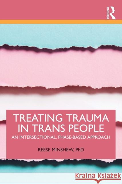 Treating Trauma in Trans People: An Intersectional, Phase-Based Approach Reese (Private practice, New York, USA) Minshew 9780367681678 Taylor & Francis Ltd - książka