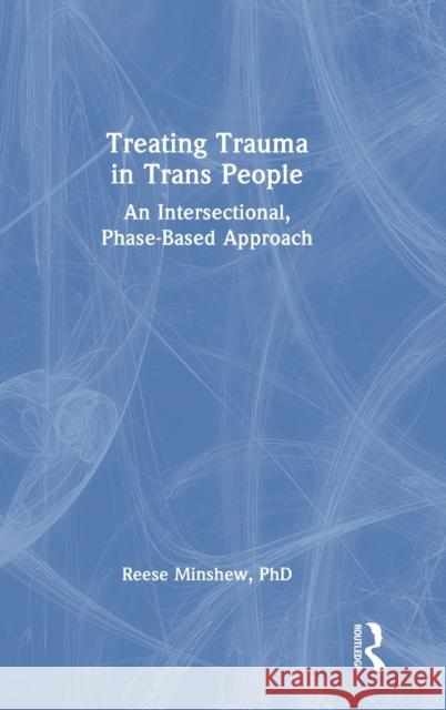Treating Trauma in Trans People: An Intersectional, Phase-Based Approach  9780367681685 Routledge - książka