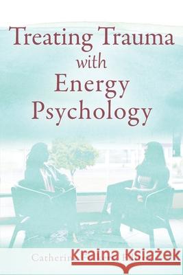 Treating Trauma with Energy Psychology Catherine Folkers 9781977244383 Outskirts Press - książka