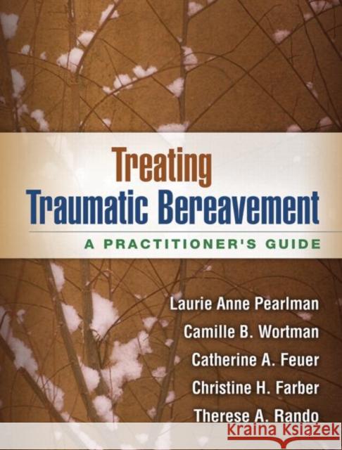 Treating Traumatic Bereavement: A Practitioner's Guide Pearlman, Laurie Anne 9781462513178 Guilford Publications - książka