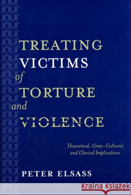 Treating Victims of Torture and Violence: Theoretical Cross-Cultural, and Clinical Implications Peter Elsass Harold Fuglsang John Anderson 9780814722015 New York University Press - książka