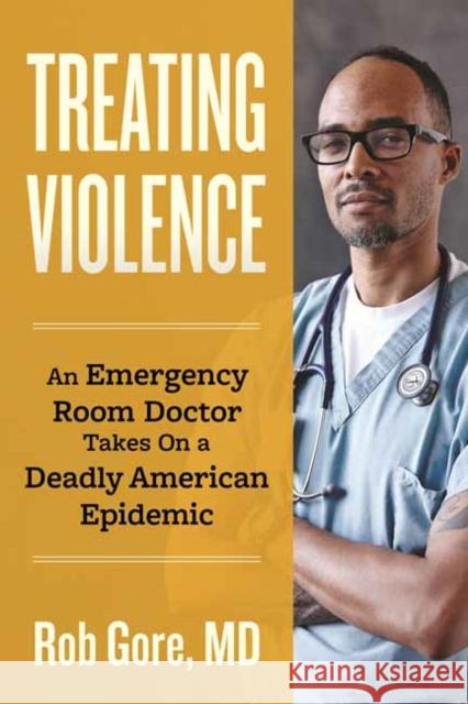 Treating Violence: A Doctor's Search for a Cure Rob Gore 9780807020166 Beacon Press - książka