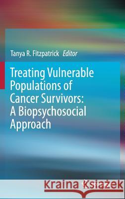 Treating Vulnerable Populations of Cancer Survivors: A Biopsychosocial Approach Tanya Fitzpatrick 9783319323626 Springer - książka