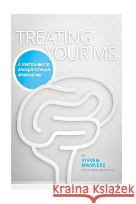 Treating Your MS: A User's Guide to Multiple Sclerosis Medications Steven Manners 9780987837530 Garret Editions - książka