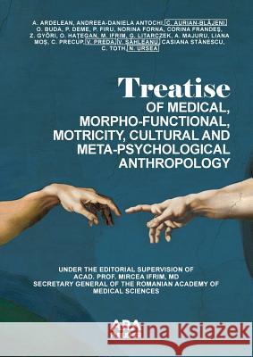 Treatise of Medical, Morpho-Functional, Motricity, Cultural and Meta-Psychological Anthropology Mircea Ifrim Andreea-Daniela Antochi Cris Precup 9781935924272 American Romanian Academy of Arts and Science - książka