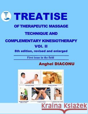 TREATISE OF THERAPEUTIC MASSAGE TECHNIQUE AND COMPLEMENTARY KINESIOTHERAPY Vol II Diaconu, Anghel 9781542810708 Createspace Independent Publishing Platform - książka