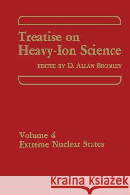 Treatise on Heavy-Ion Science: Volume 4 Extreme Nuclear States Bromley, D. a. 9781461580997 Springer - książka