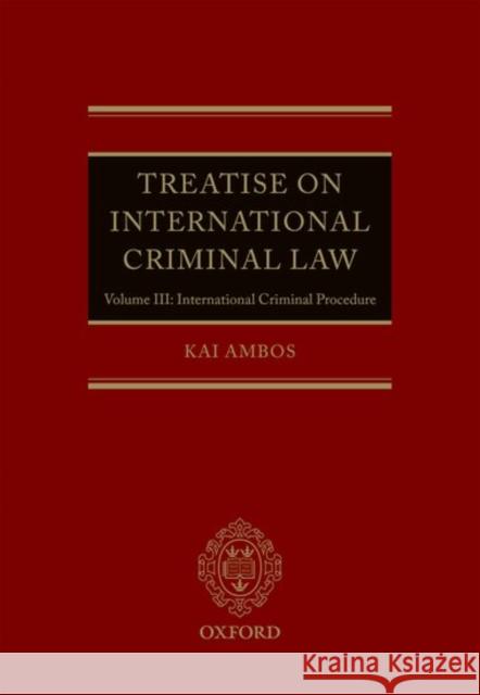 Treatise on International Criminal Law: Volume III: International Criminal Procedure Ambos, Kai 9780199665617 Oxford University Press, USA - książka