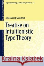 Treatise on Intuitionistic Type Theory Granström, Johan G. 9789400717350 Springer Netherlands - książka