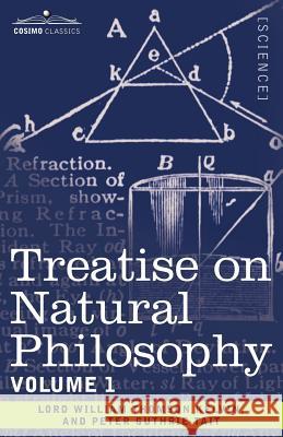 Treatise on Natural Philosophy: Volume 1 Peter Guthrie Tait, Lord William Thomson Kelvin 9781602062689 Cosimo Classics - książka