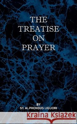 Treatise on Prayer St Alphonsus Liguori 9780981990101 St Athanasius Press - książka