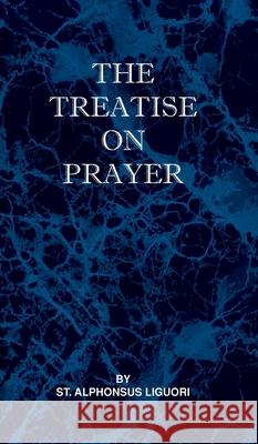 Treatise on Prayer St Alphonsus Liguori 9781737191049 St Athanasius Press - książka