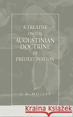 Treatise on the Augustinian Doctrine of Predestination J. B. Mozley 9781592448258 Wipf & Stock Publishers - książka
