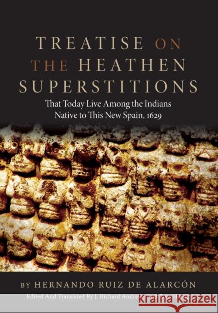Treatise on the Heathen Superstitions: That Today Live Among the Indians Native to This New Spain, 1629volume 164 Alarcon, Hernando Ruiz De 9780806120317 University of Oklahoma Press - książka