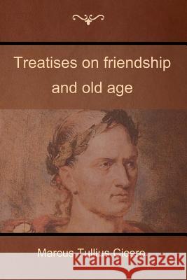 Treatises on friendship and old age Cicero, Marcus Tullius 9781618952370 Bibliotech Press - książka