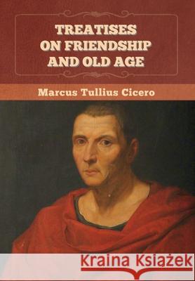 Treatises on Friendship and Old Age Marcus Tullius Cicero 9781647997373 Bibliotech Press - książka